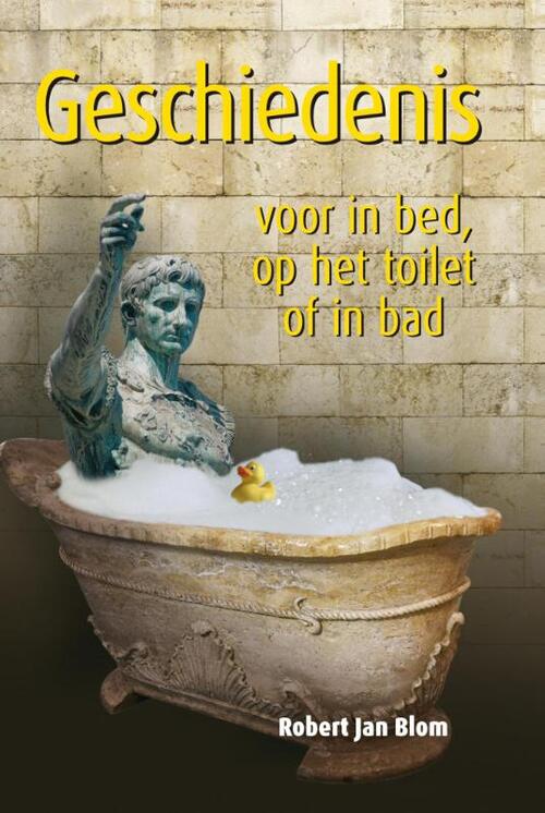 Geschiedenis voor in bed, op het toilet of in bad - Robert Jan Blom - eBook (9789045316000)