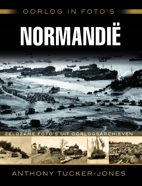 Oorlog in foto's - Normandië - Anthony Tucker-Jones
