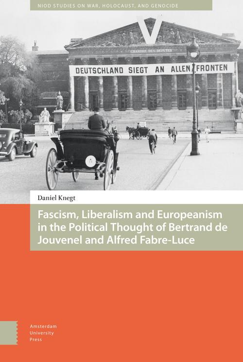 Fascism, Liberalism and Europeanism in the Political Thought of Bertrand de Jouvenel and Alfred Fabre-Luce - Daniel Knegt - eBook (9789048533305)
