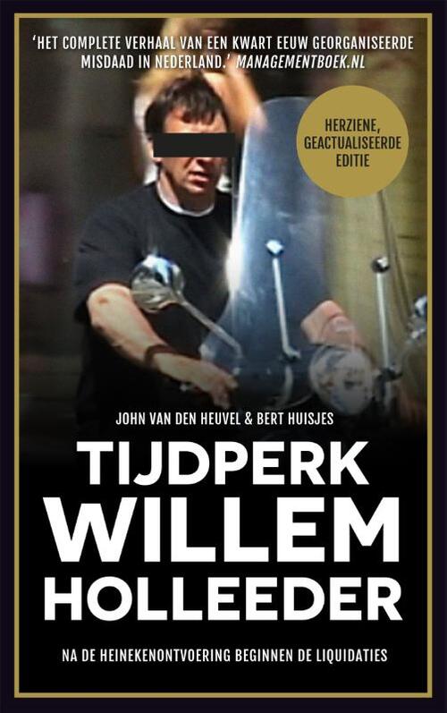 Tijdperk Willem Holleeder - Bert Huisjes, John van den Heuvel
