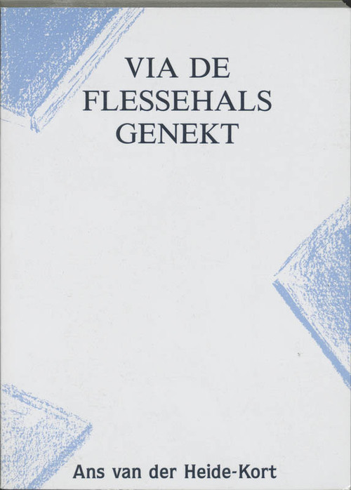 Via de flessehals genekt - A. van der Heide-Kort