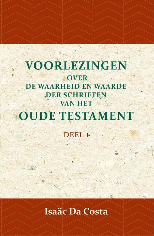 Voorlezingen over de waarheid en waarde der Schriften van het Oude Testament 1 - Isaäc Da Costa