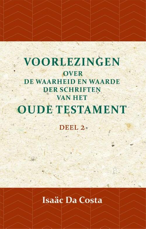 Voorlezingen over de waarheid en waarde der Schriften van het Oude Testament 2 - Isaäc Da Costa