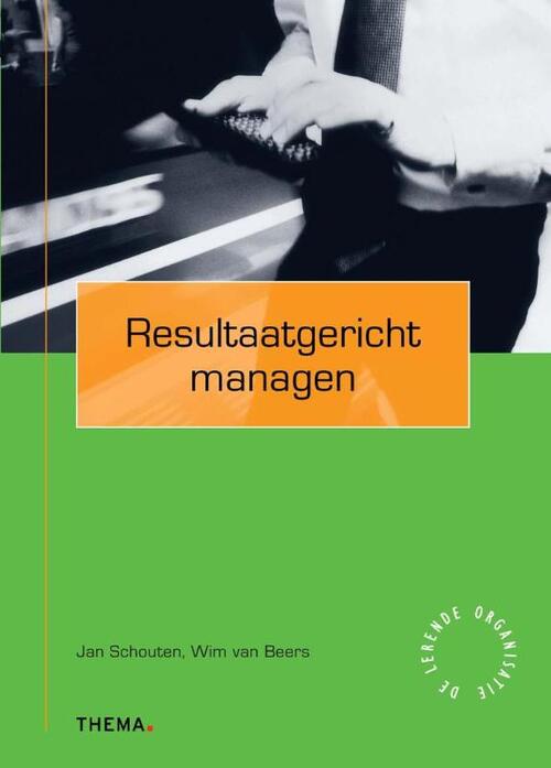 Resultaatgericht managen - Jan Schouten, W. van Beers