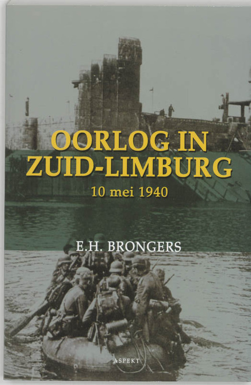 Oorlog in Zuid-Limburg 10 mei 1940 - E.H. Brongers