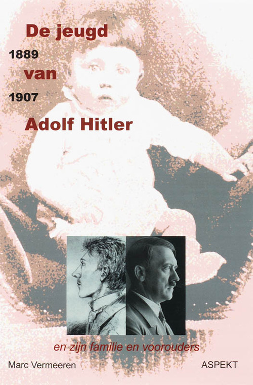 De jeugd van Adolf Hitler 1889 - 1907 - M. Vermeeren