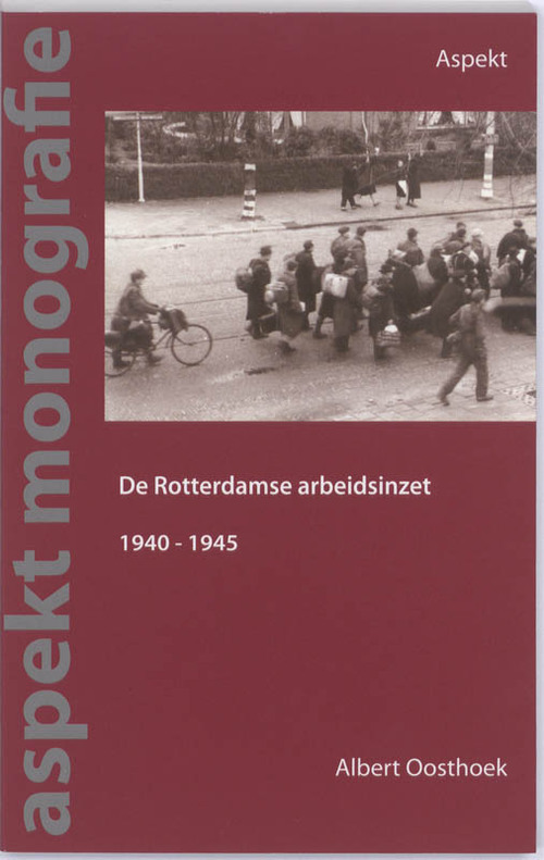 De Rotterdamse arbeidsinzet 1940 -1945 - Albert Oosthoek