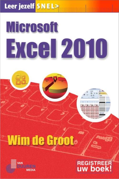 Leer jezelf SNEL... Excel 2010 - Wim de Groot