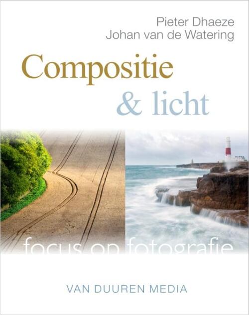 Focus op Fotografie: Compositie en licht - Johan van de Watering, Pieter Dhaeze