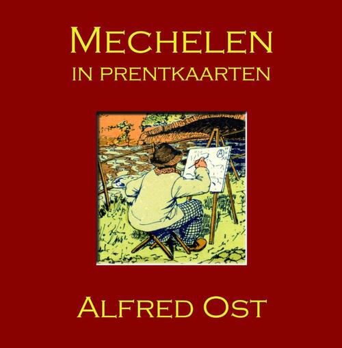 Alfred Ost: Mechelen in prentkaarten
