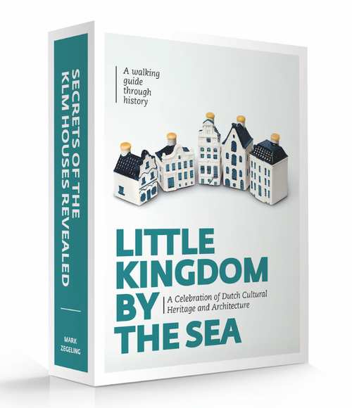 Little Kingdom by the Sea: A Celebration of Dutch Cultural Heritage (Little Kingdom by the Sea (2))