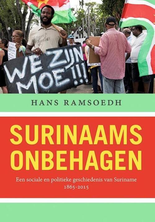 Surinaams onbehagen: een sociale en politieke geschiedenis van Suriname, 1865-2015