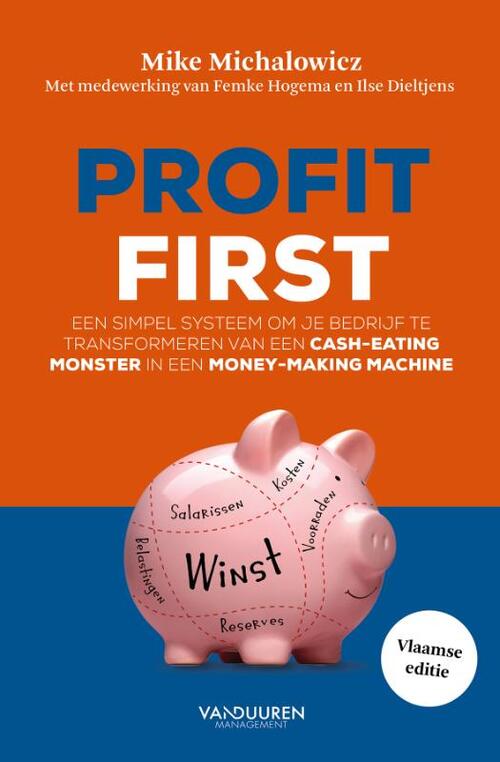 Profit First - Femke Hogema, Ilse Dieltjens, Mike Michalowicz - Paperback (9789089655011)