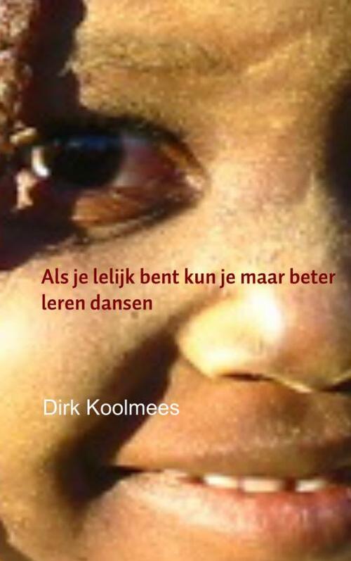 Als je lelijk bent kun je maar beter leren dansen - Dirk Koolmees - Paperback (9789402109962) 9789402109962
