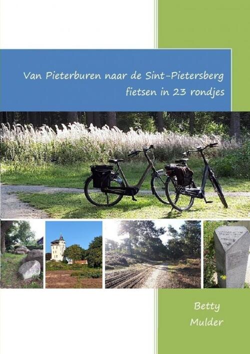 Van Pieterburen naar de Sint Pietersberg fietsen in 23 rondjes - Betty Mulder - Paperback (9789403662336) 9789403662336