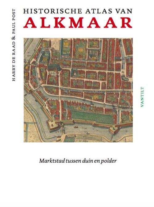 Historische atlas van Alkmaar: Marktstad tussen duin en polder
