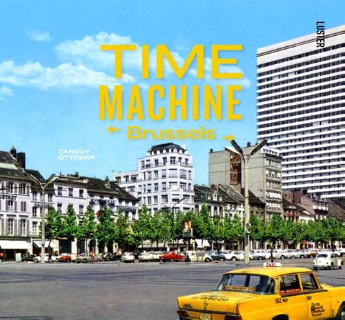 Time Machine Brussels - Tanguy Ottomer - Hardcover (9789460582981) 9789460582981