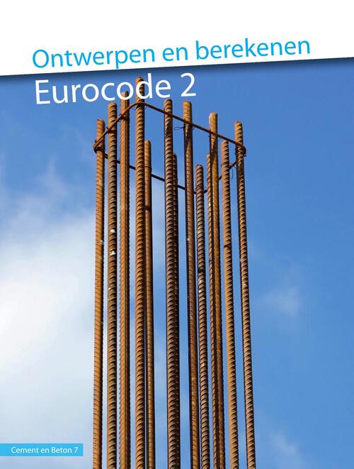 Ontwerpen en berekenen Eurocode 2 (CB7) - R. Braam - eBook (9789461040510)