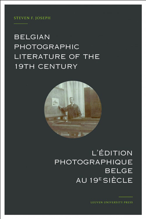 Belgian photographic literature of the 19th century. l'édition photographique belge au 19e siècle. - Steven F. Joseph - eBook (9789461661920)