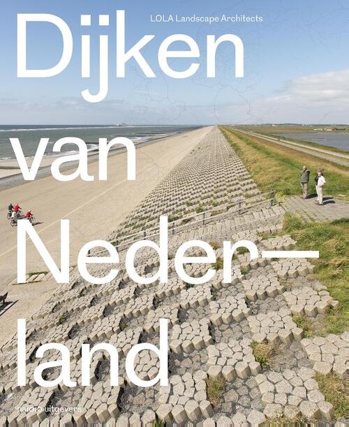 Dijken van Nederland - Cees van der Veeken, Eric-Jan Pleijster - eBook (9789462082144)