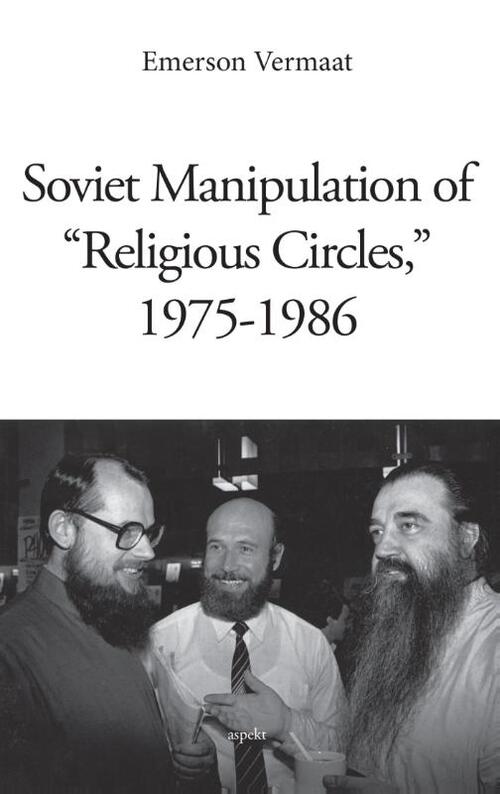 Soviet manipulation of &apos;religious circles&apos;, 1975-1986 - Emerson Vermaat - Paperback (9789463380997)