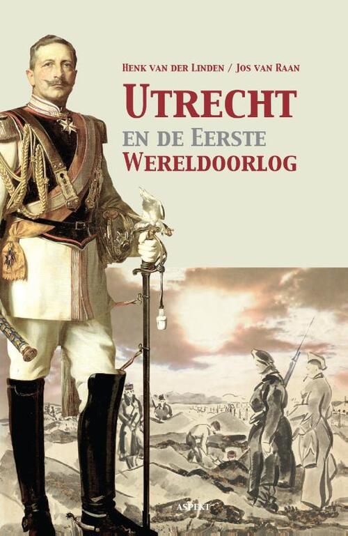 Utrecht en de Eerste Wereldoorlog - Henk van der Linden, Jos van Raan