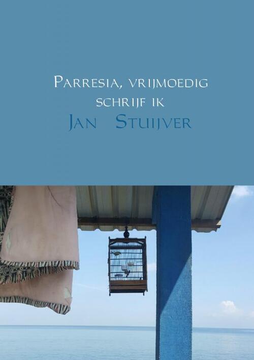 Parresia, vrijmoedig schrijf ik - Jan Stuijver