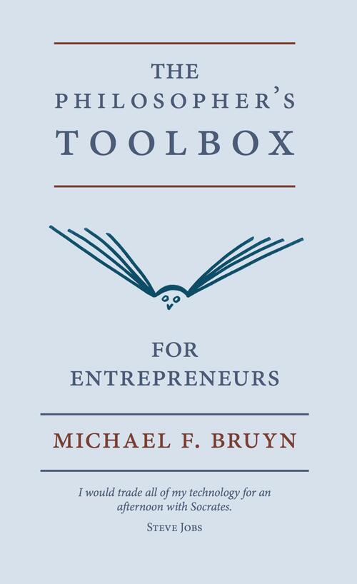 The philosopher&apos;s toolbox for entrepreneurs - Michael F. Bruyn - eBook (9789491495564)