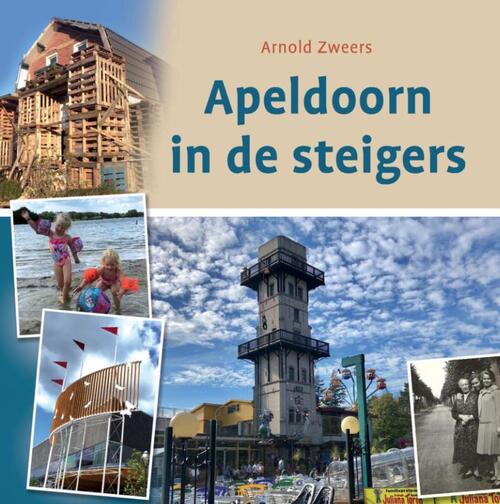 Apeldoorn in de steigers - Arnold Zweers - Hardcover (9789492055712) 9789492055712