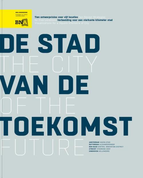 The City Of The Future: tien ontwerpvisies voor vijf locaties, verbeelding voor een vierkante kilometer stad