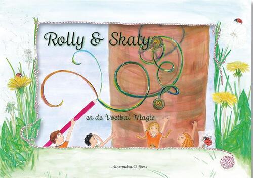 Rolly & Skaty en de voetbal magie - Alexandra Ruijters