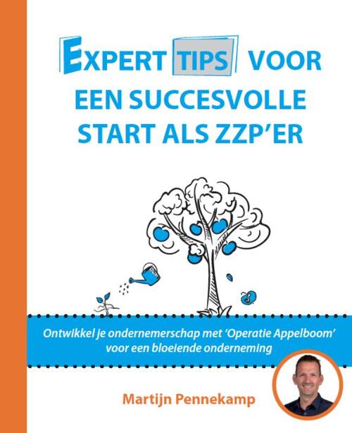 Experttips voor een succesvolle start als zzp?er: Ontwikkel je ondernemerschap met Operatie Appelboom voor een bloeiende onderneming (Experttips boekenserie)