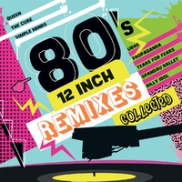 80's 12 Inch Remixes Collected
