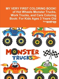 MY VERY FIRST COLORING BOOK! of Hot Wheels Monster Trucks, Work Trucks, and Cars Coloring Book