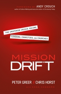 Mission Drift - The Unspoken Crisis Facing Leaders, Charities, and Churches
