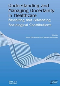 Understanding and Managing Uncertainty in Healthcare - Revisiting and Advancing Sociological Contributions