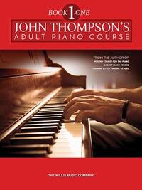 John Thompson's Adult Piano Course - Book 1: Book 1/Elementary Level