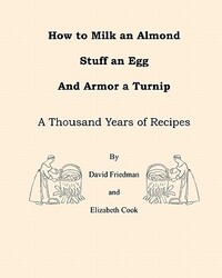 How to Milk an Almond, Stuff an Egg, and Armor a Turnip: A Thousand Years of Recipes