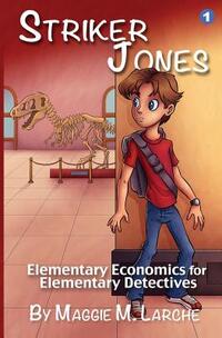 Striker Jones: Elementary Economics For Elementary Detectives, Second Edition