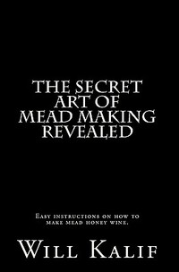 The Secret Art of Mead Making Revealed
