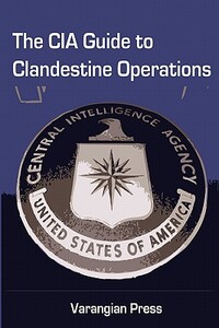 The CIA Guide to Clandestine Operations