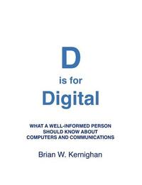D is for Digital: What a well-informed person should know about computers and communications