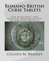 Romano-British Curse Tablets: The Religious and Spiritual Romanization of Ancient Britain