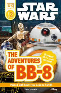 DK Readers L2: Star Wars: The Adventures of Bb-8: Discover Bb-8's Secret Mission