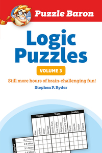 Puzzle Baron's Logic Puzzles, Volume 3: More Hours of Brain-Challenging Fun!