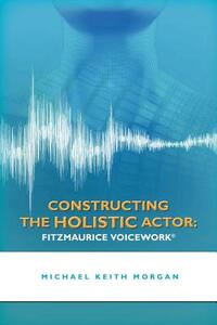 Constructing the Holistic Actor: Fitzmaurice Voicework