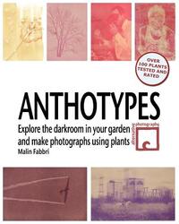 Anthotypes: Explore the darkroom in your garden and make photographs using plants