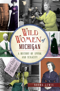 Wild Women of Michigan: A History of Spunk and Tenacity