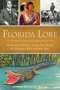 Florida Lore: The Barefoot Mailman, Cowboy Bone Mizell, the Tallahassee Witch and Other Tales