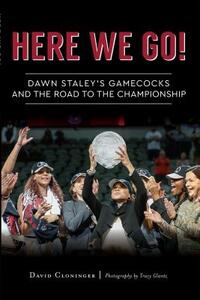 Here We Go!: Dawn Staley's Gamecocks and the Road to the Championship